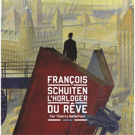 Les Cités obscures - François Schuiten, l'horloger du rêve