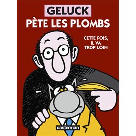 Geluck - Geluck pète les plombs