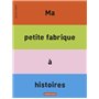 Ma petite fabrique à histoires