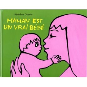 maman est un vrai bebe