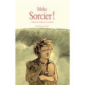 Sorcier ! - Tome 1 - Menteurs, charlatans et soudards