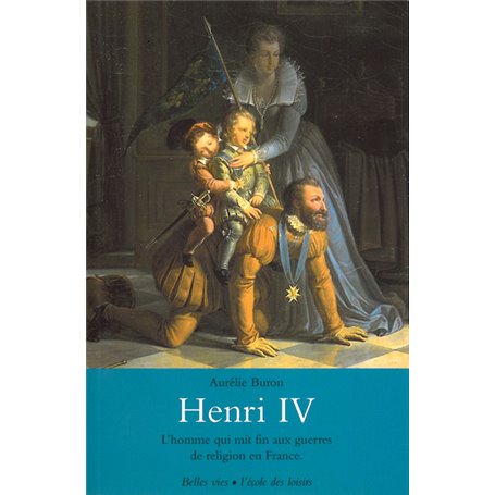 Henri IV - L'homme qui mit fin aux guerres de religion en France.