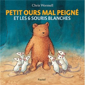 Petit ours mal peigné - et les 6 souris blanches