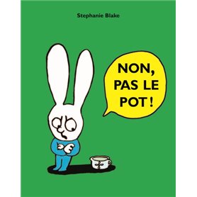 NON, PAS LE POT !