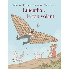 Lilienthal, le fou volant