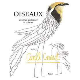Oiseaux - Dessiner, griffonner et colorier avec Carll Cneut