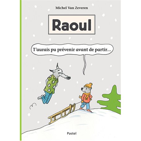 Raoul - T'aurais pu prévenir avant de partir...