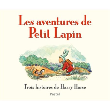 LES AVENTURES DE PETIT LAPIN Trois histoires de Harry Horse