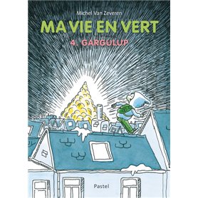 Ma vie en vert 4. Gargulup