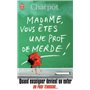 Madame, vous êtes une prof de merde !