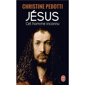 Jésus, cet homme inconnu