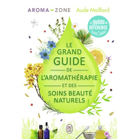 Le grand guide de l'aromathérapie et des soins beauté naturels