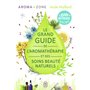 Le grand guide de l'aromathérapie et des soins beauté naturels