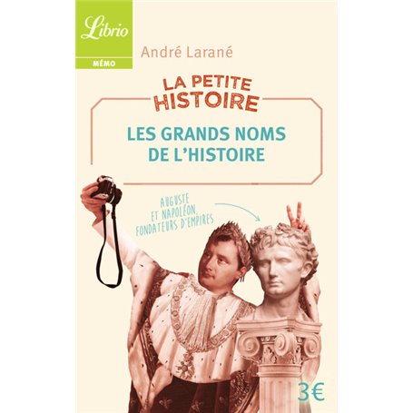 La Petite Histoire : Les Grands Noms de l'Histoire