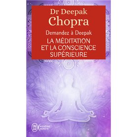 Demandez à Deepak - La méditation et la conscience supérieure