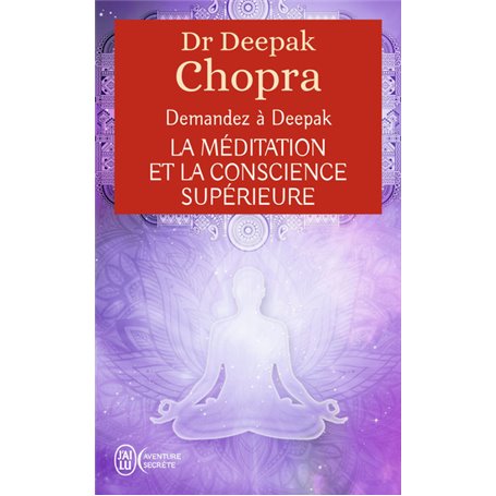 Demandez à Deepak - La méditation et la conscience supérieure