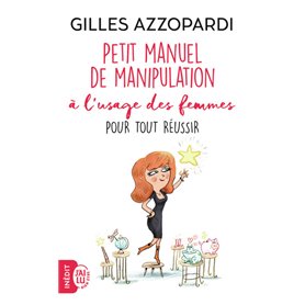 Petit manuel de manipulation à l'usage des femmes pour tout réussir