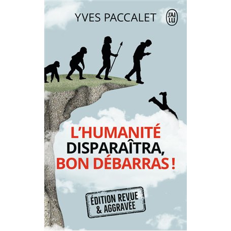 L'humanité disparaîtra, bon débarras !