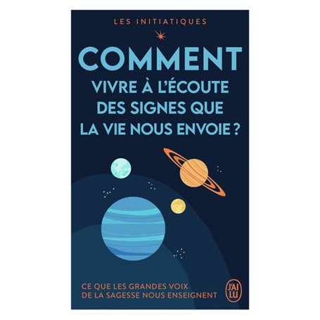 Les initiatiques - Comment vivre à l'écoute des signes que la vie nous envoie ?