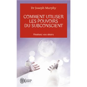 Comment utiliser les pouvoirs du subconscient