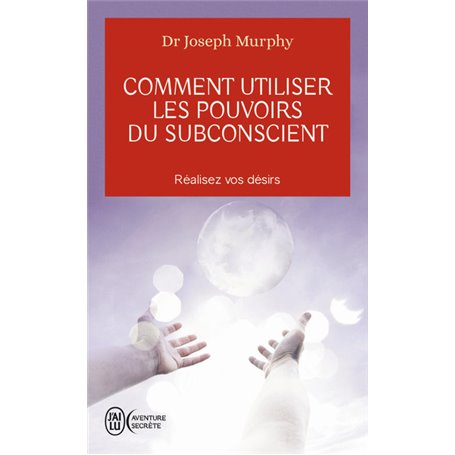 Comment utiliser les pouvoirs du subconscient