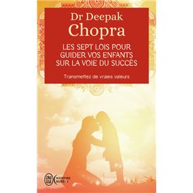 Les sept lois pour guider vos enfants sur la voie du succès
