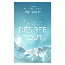 La Véritable Philosophie du Christ - Osez désirer tout