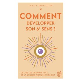 Les initiatiques - Comment développer son 6 sens ?