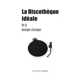 La Discothèque idéale de la musique classique