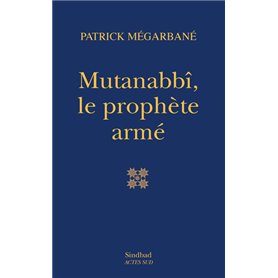 Mutanabbî, le prophète armé