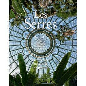 Les Serres. Le génie architectural au service des plantes