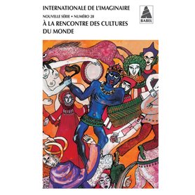 Internationale de l'imaginaire n° 28. A la rencontre des cultures du monde