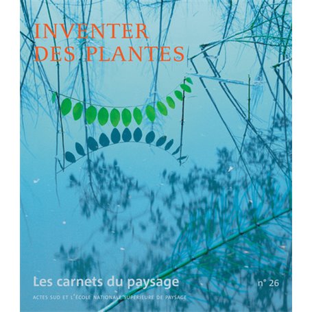 Les Carnets du paysage n° 26 - Inventer des Plantes