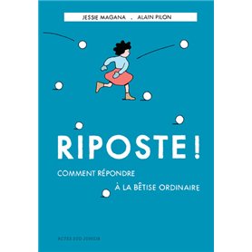 Riposte ! Comment répondre à la bêtise ordinaire