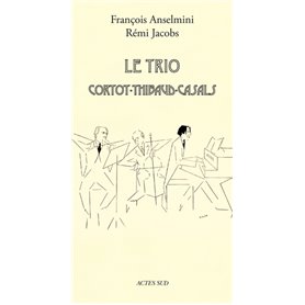 Le Trio Cortot - Thibaud - Casals