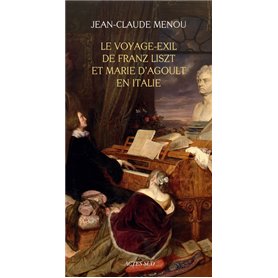 Le voyage-exil de Franz Liszt et Marie d'Agoult en Italie (1837-1839)