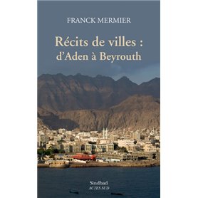Récits de villes : d'Aden à Beyrouth