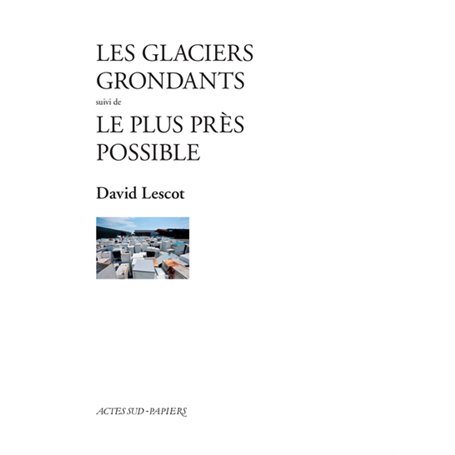 Les Glaciers grondants suivi de Le Plus près possible