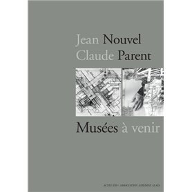 Jean Nouvel / Claude Parent, Musées à venir