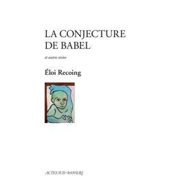 La Conjecture de Babel et autres textes