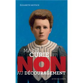 Marie Curie : "Non au découragement"