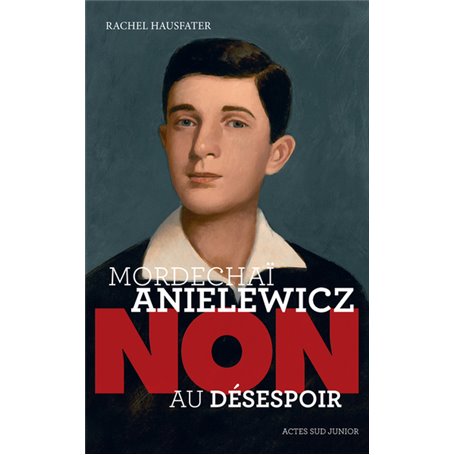 Mordechaï Anielewicz : "Non au désespoir"