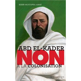 Abd el-Kader : "Non à la colonisation"