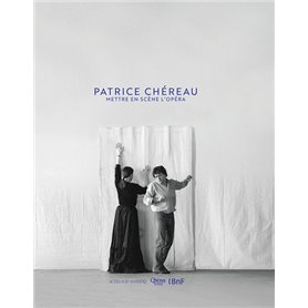 Patrice Chéreau. Mettre en scène l'opéra