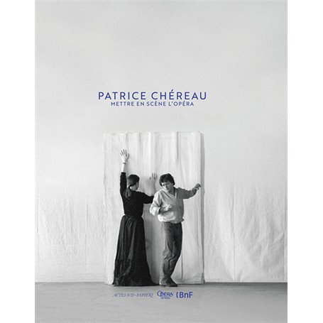 Patrice Chéreau. Mettre en scène l'opéra