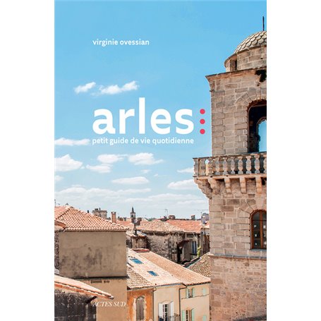 Petit guide de vie quotidienne à Arles