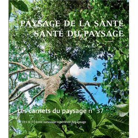 Les Carnets du paysage n° 37 : Paysage de la santé, santé du paysage