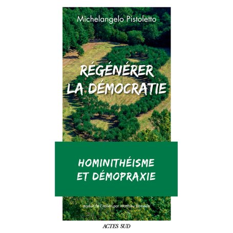 Régénérer la démocratie : hominithéisme et démopraxie