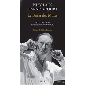 Nikolaus Harnoncourt. Le Baiser des Muses