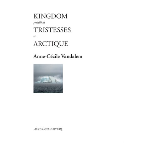 Kingdom précédé de Tristesses et Arctique